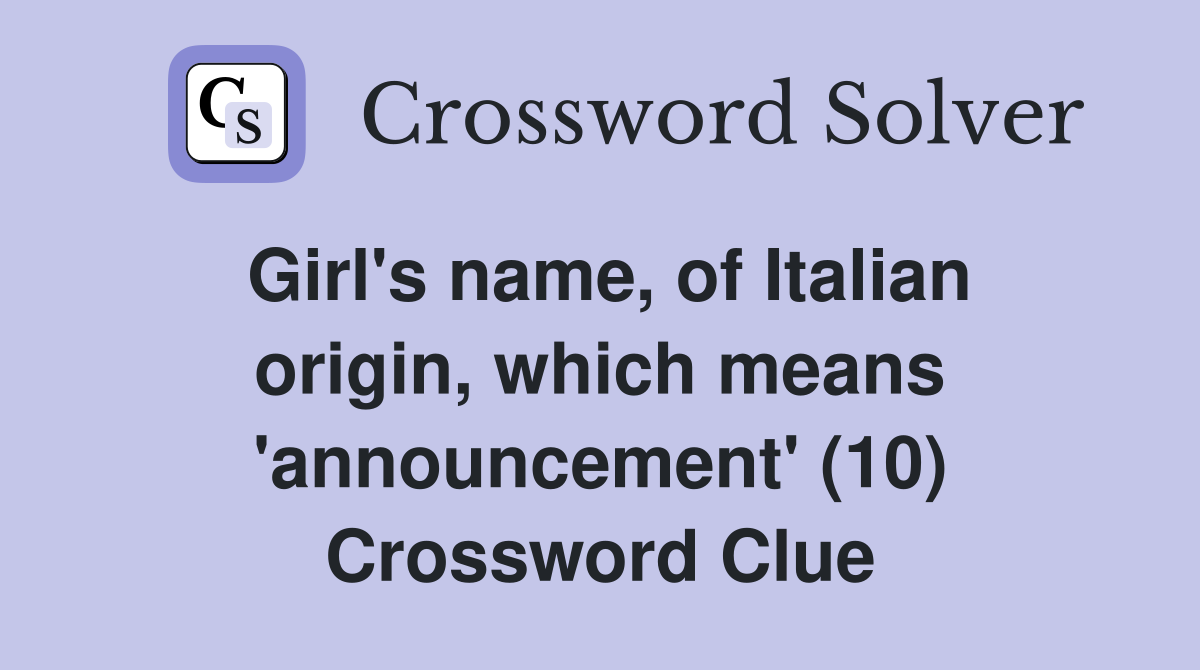 Girl's name, of Italian origin, which means 'announcement' (10) Crossword Clue