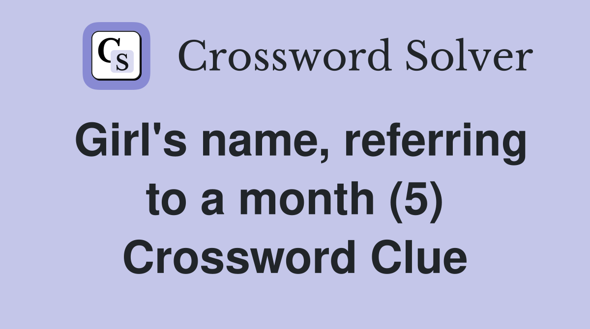Girl's name, referring to a month (5) Crossword Clue