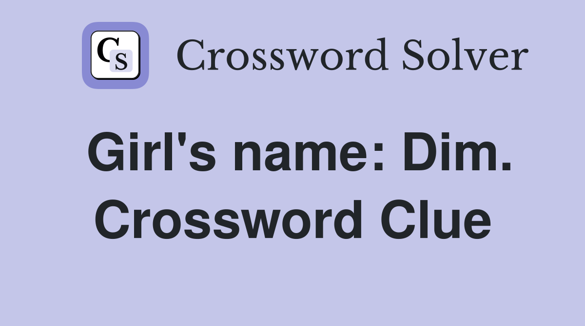 Girl's name: Dim. Crossword Clue