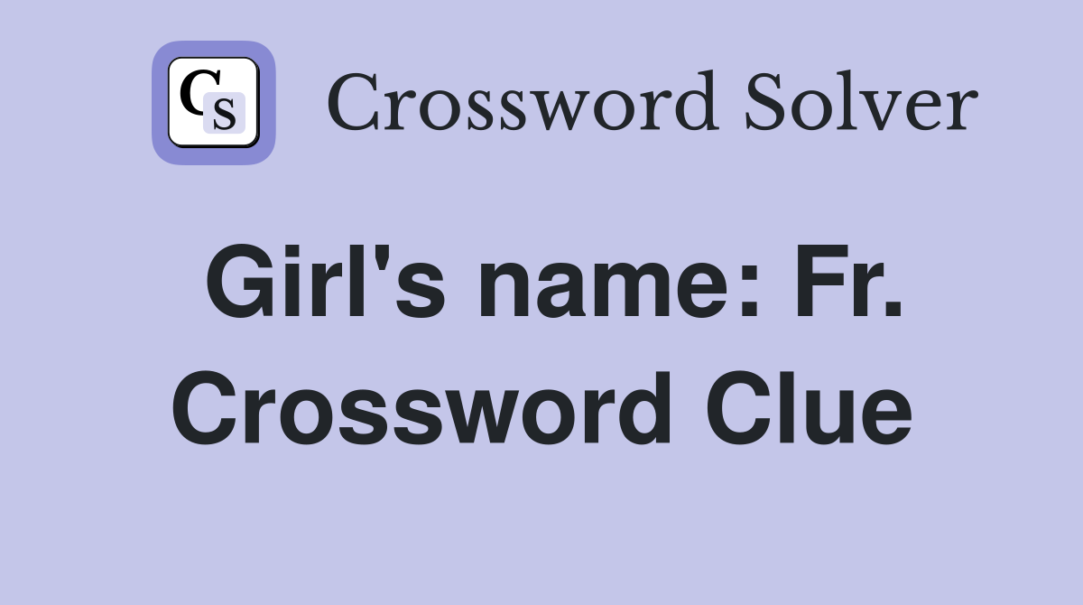 Girl's name: Fr. Crossword Clue