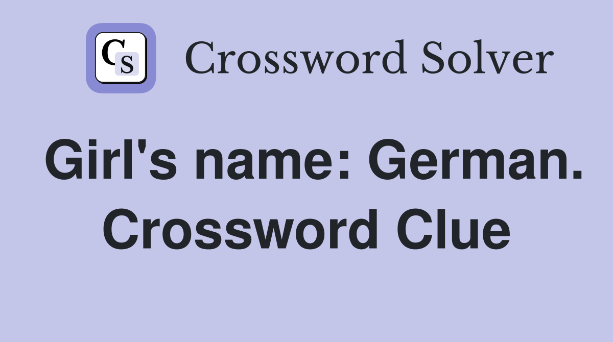 Girl's name: German. Crossword Clue