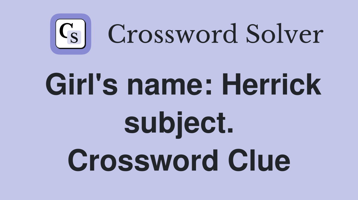 Girl's name: Herrick subject. Crossword Clue