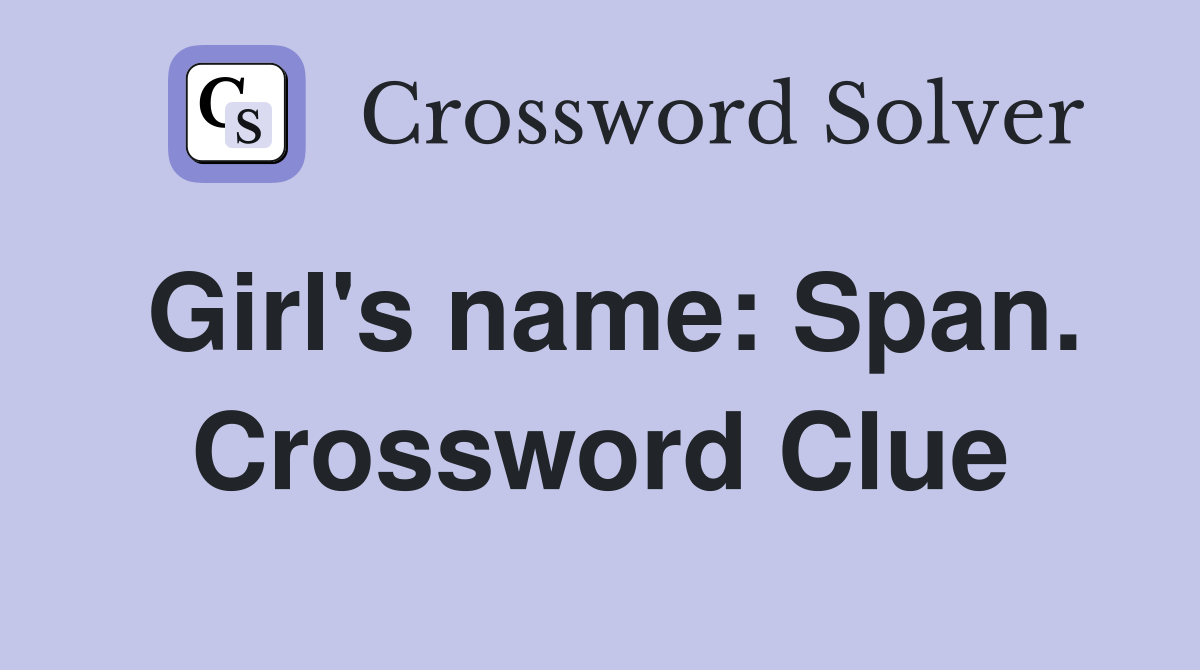 Girl's name: Span. Crossword Clue