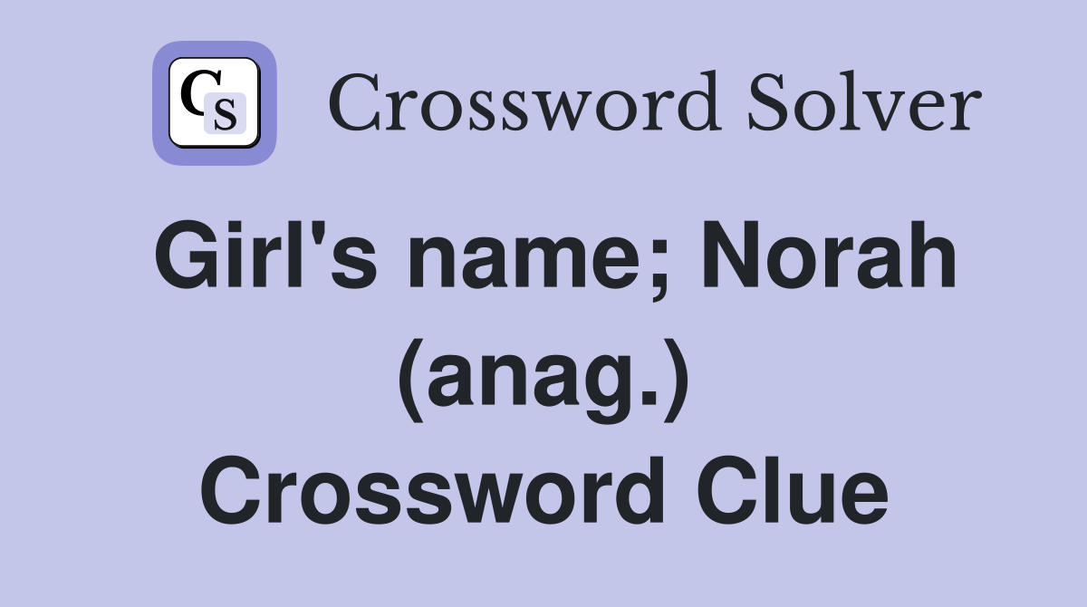 Girl's name; Norah (anag.) Crossword Clue