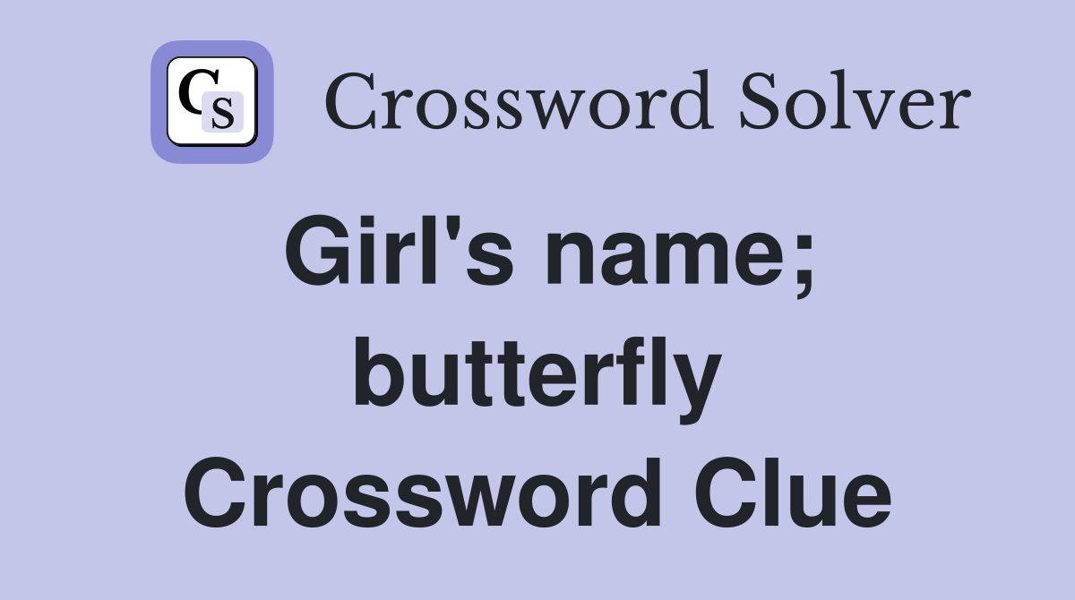 Girl's name; butterfly Crossword Clue