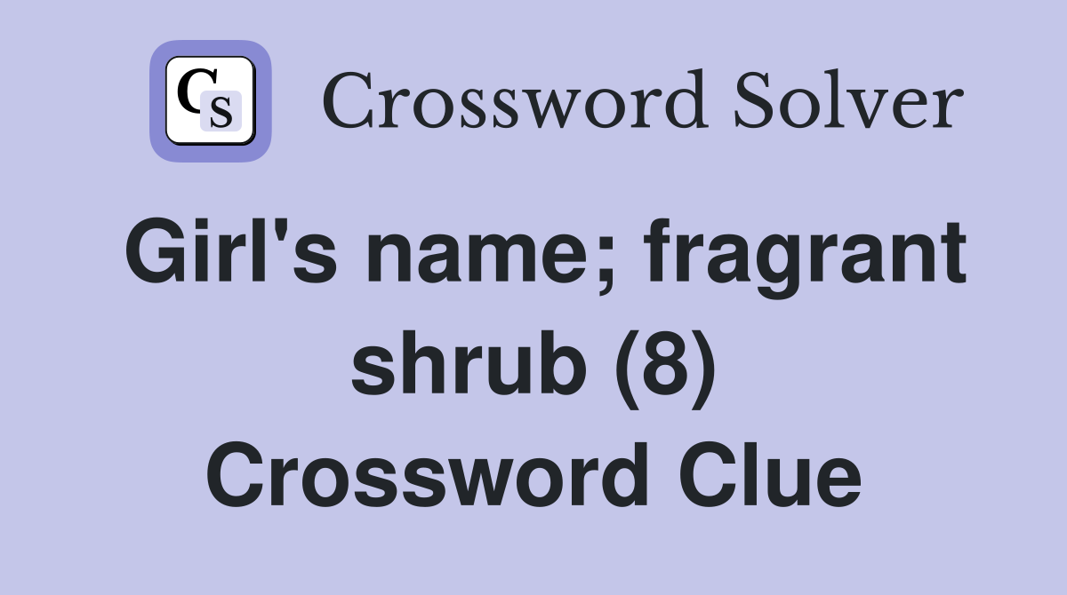 Girl's name; fragrant shrub (8) Crossword Clue