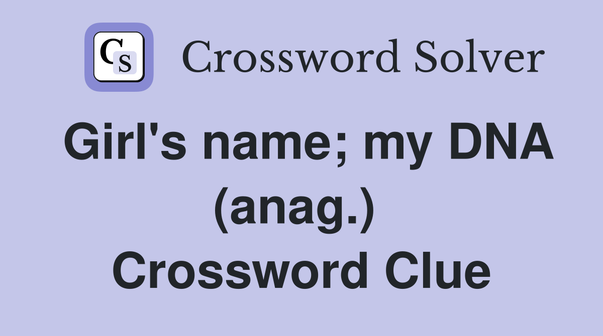 Girl's name; my DNA (anag.)  Crossword Clue