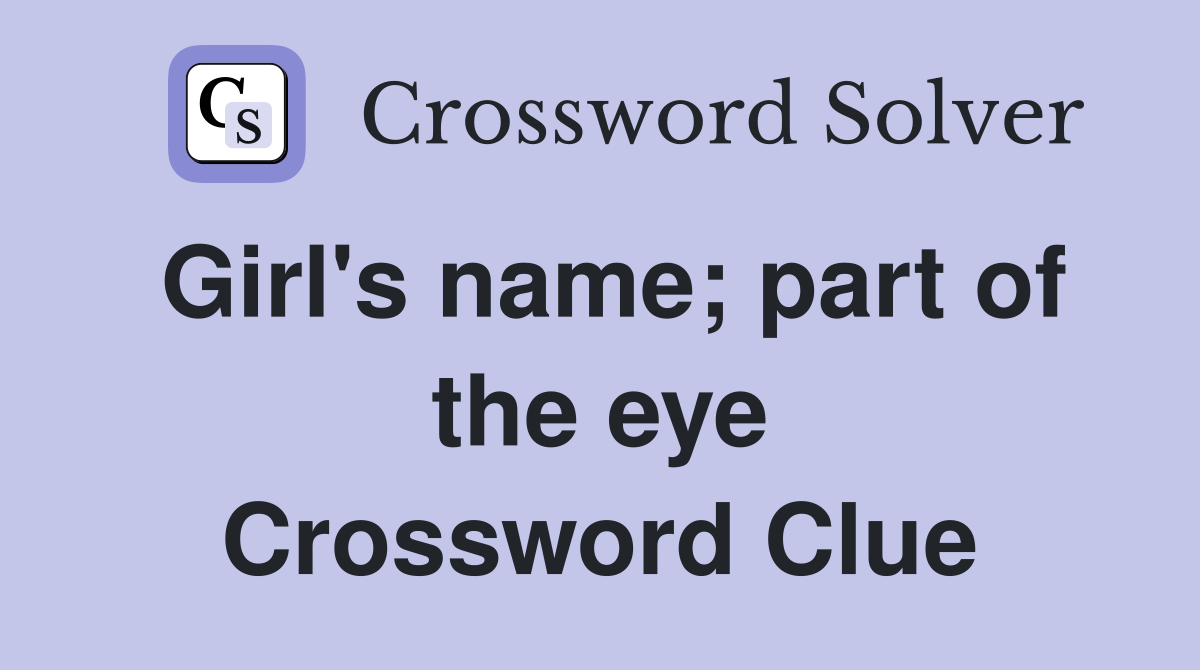 Girl's name; part of the eye Crossword Clue