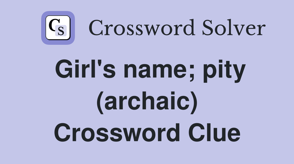 Girl's name; pity (archaic) Crossword Clue