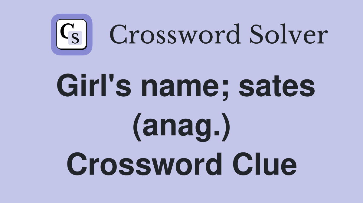 Girl's name; sates (anag.) Crossword Clue
