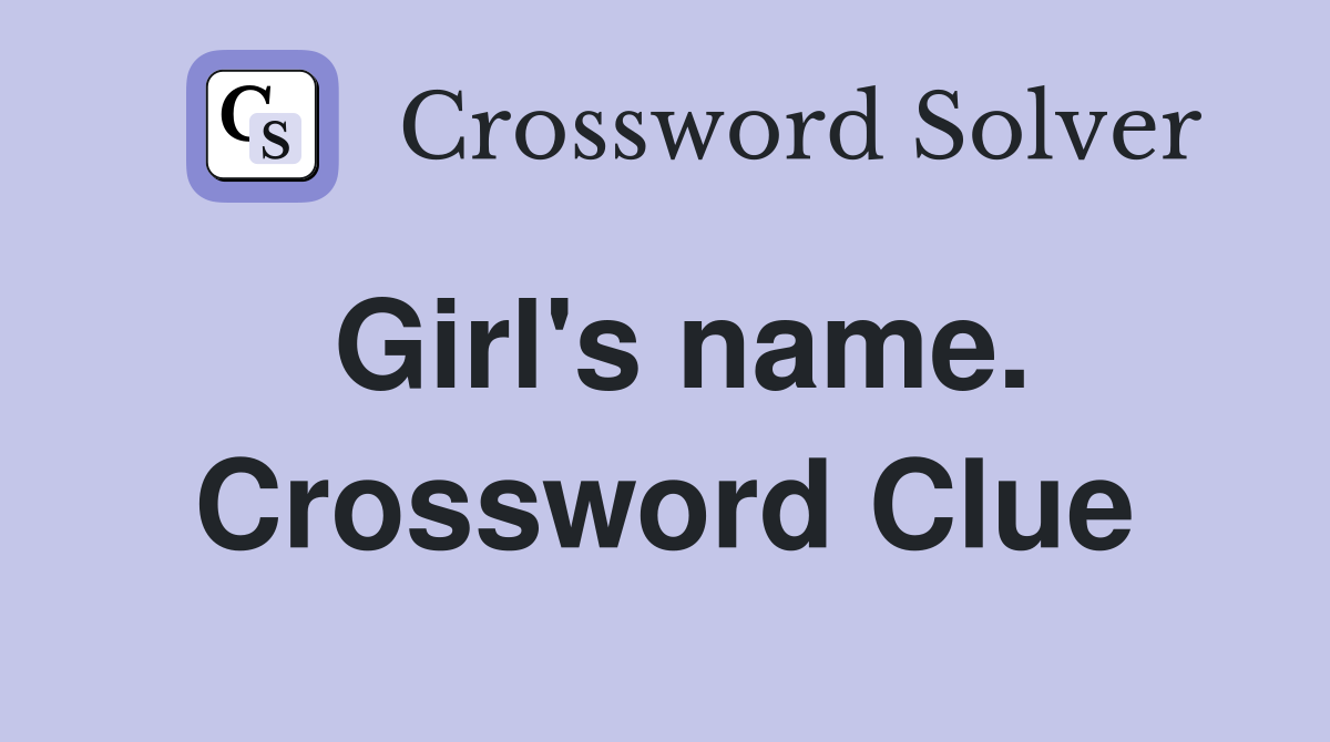 Girl's name. Crossword Clue