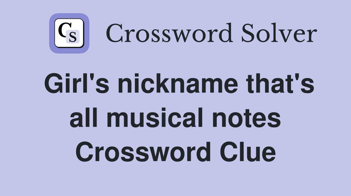 Girl's nickname that's all musical notes Crossword Clue