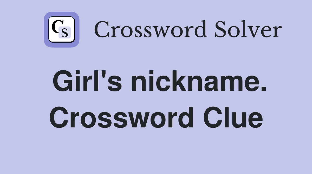 Girl's nickname. Crossword Clue