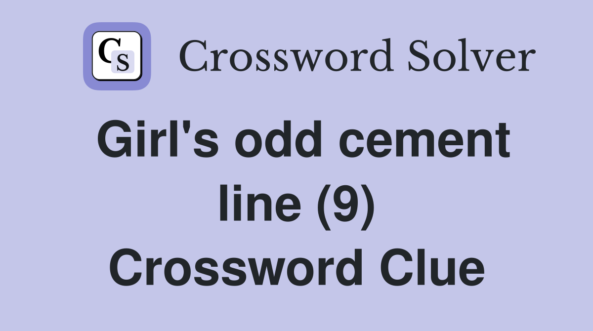 Girl's odd cement line (9) Crossword Clue