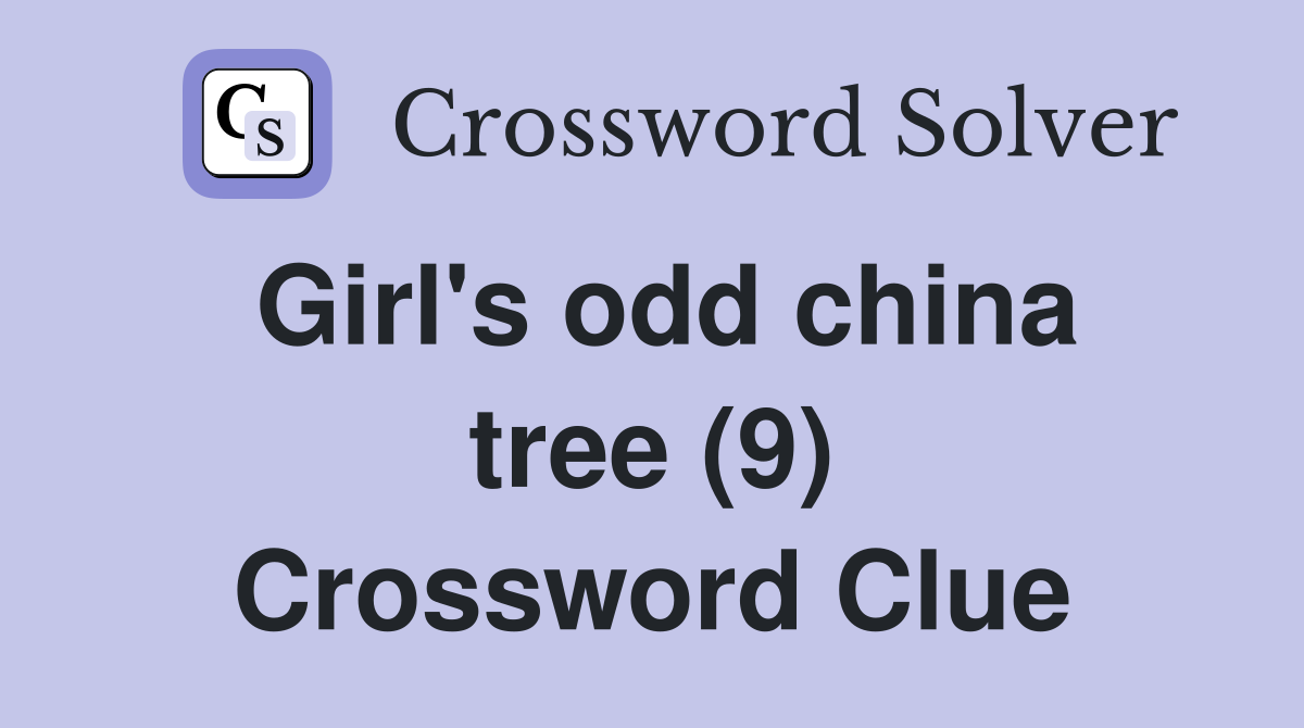 Girl's odd china tree (9) Crossword Clue