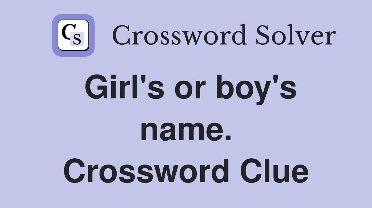 Girl's or boy's name. Crossword Clue
