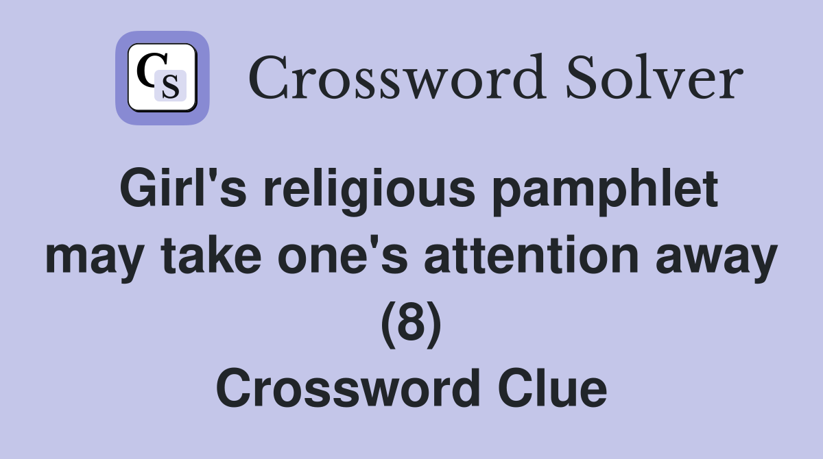 Girl's religious pamphlet may take one's attention away (8) Crossword Clue