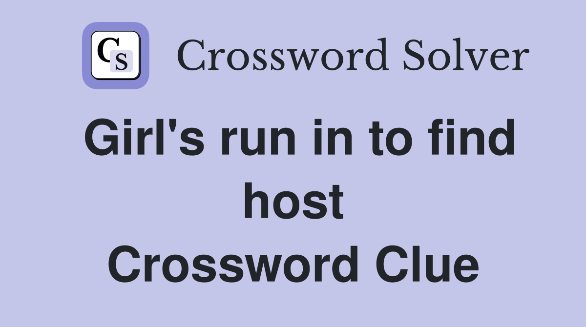 Girl's run in to find host Crossword Clue