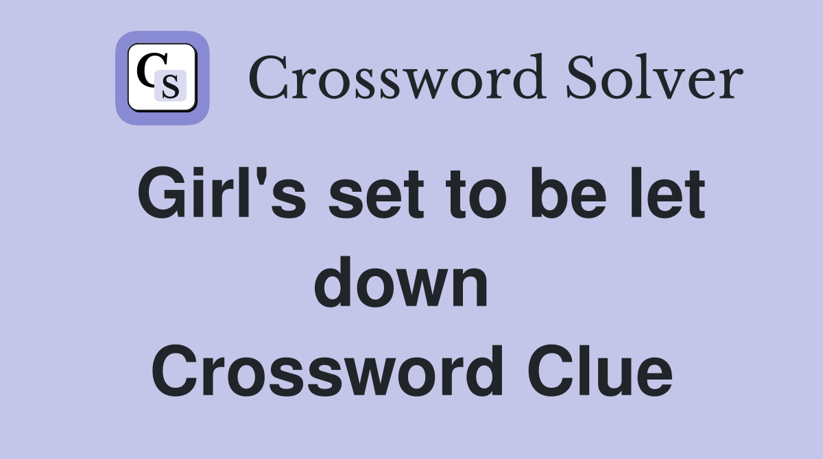 Girl's set to be let down  Crossword Clue