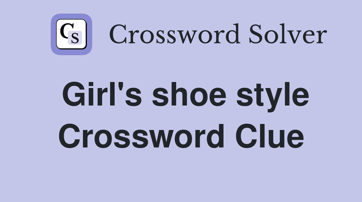 Girl's shoe style Crossword Clue