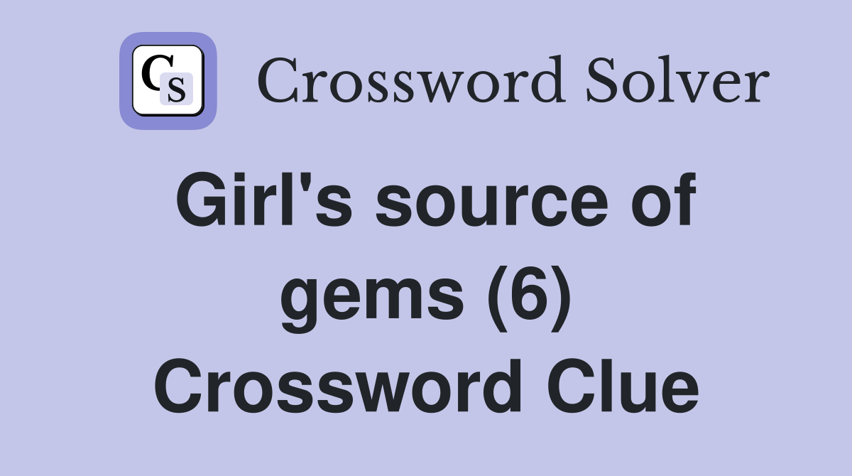 Girl's source of gems (6) Crossword Clue