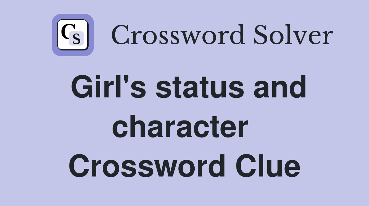 Girl's status and character  Crossword Clue