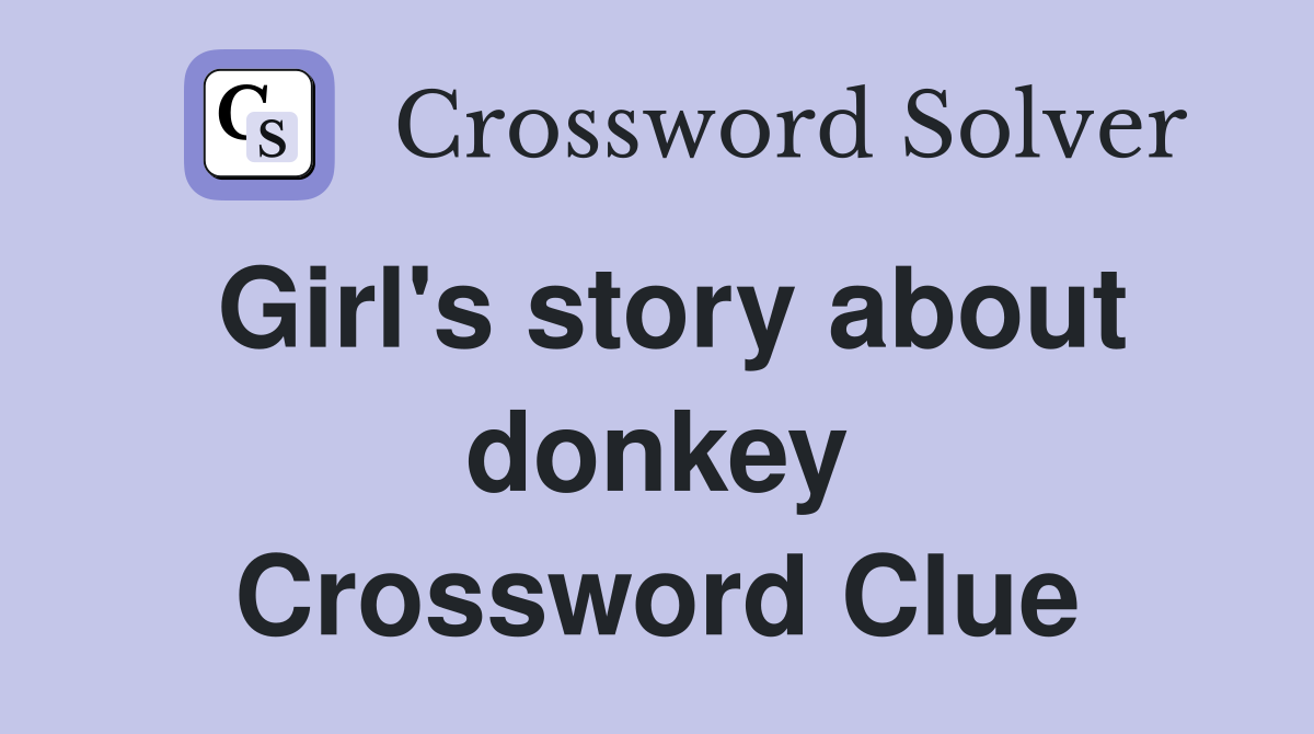 Girl's story about donkey Crossword Clue