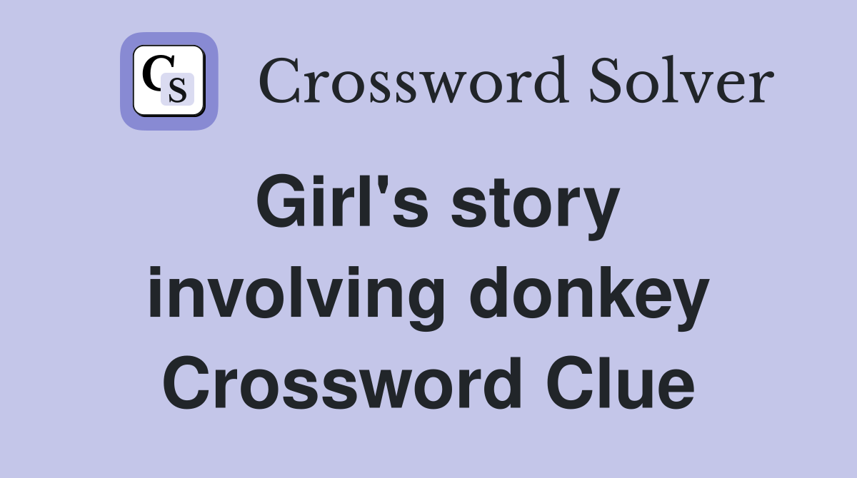 Girl's story involving donkey Crossword Clue