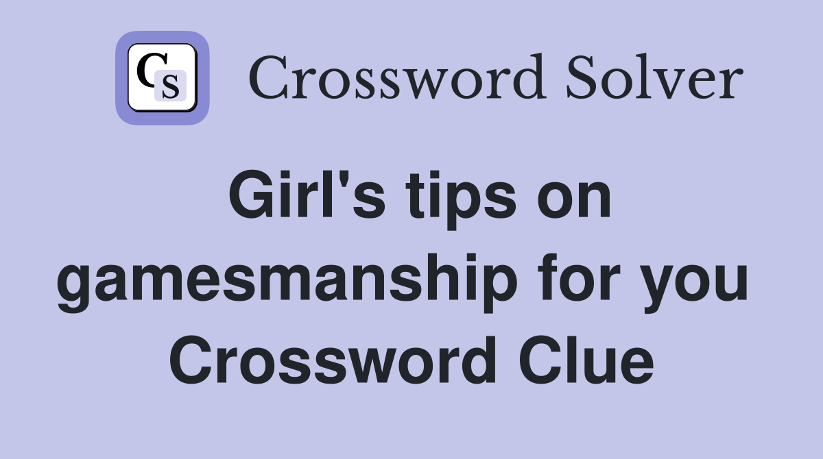 Girl's tips on gamesmanship for you  Crossword Clue