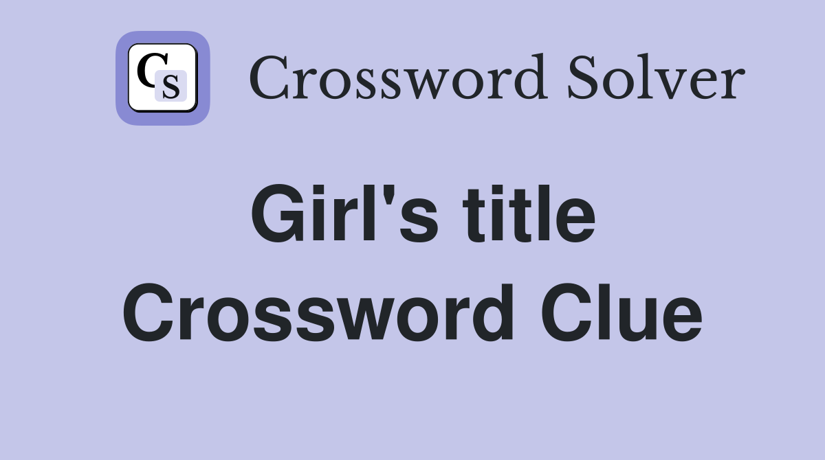 Girl's title Crossword Clue