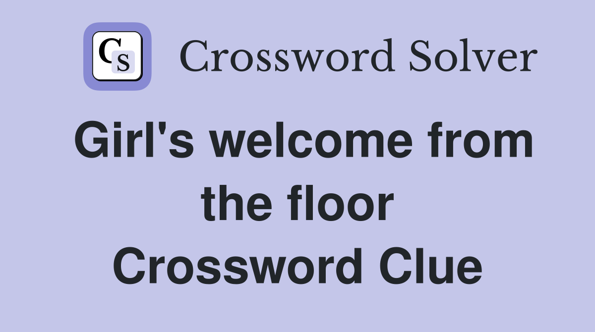 Girl's welcome from the floor Crossword Clue