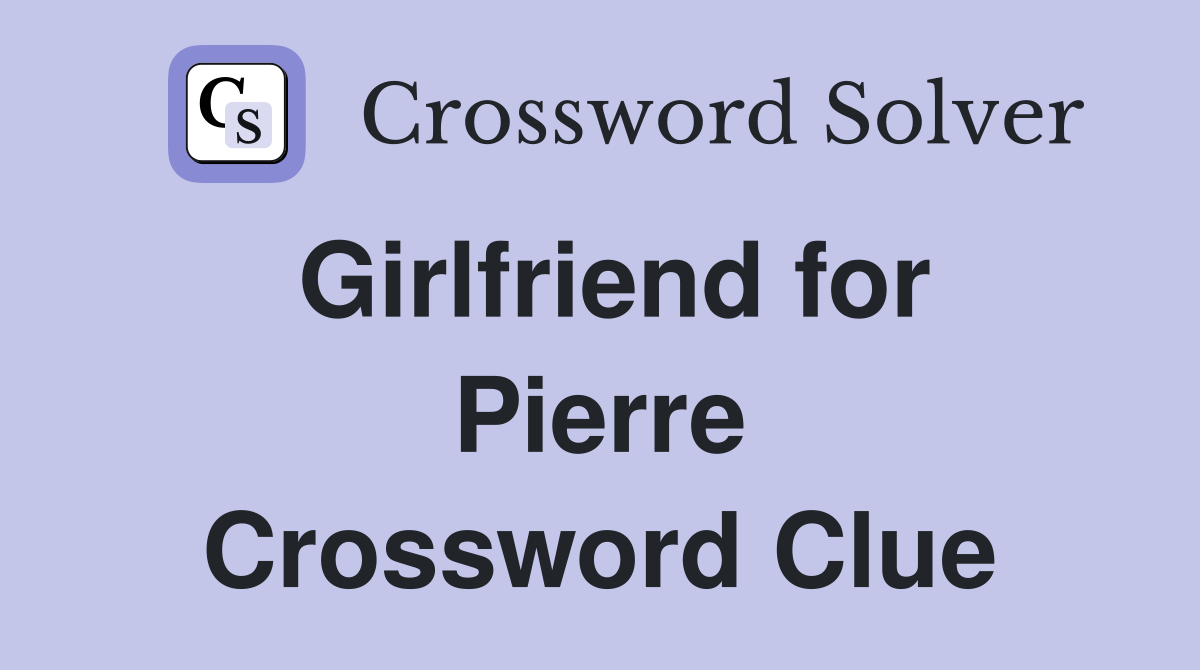 Girlfriend for Pierre Crossword Clue