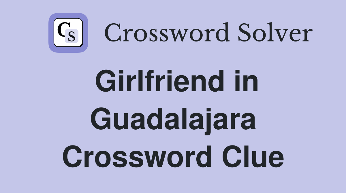 Girlfriend in Guadalajara Crossword Clue