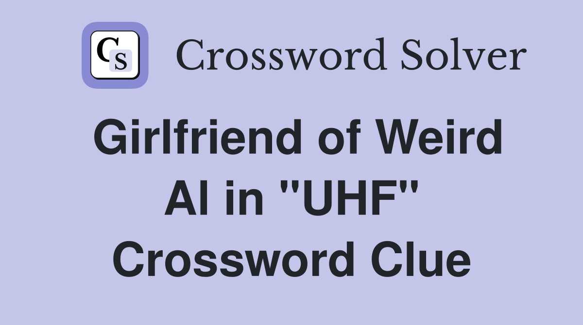 Girlfriend of Weird Al in "UHF" Crossword Clue