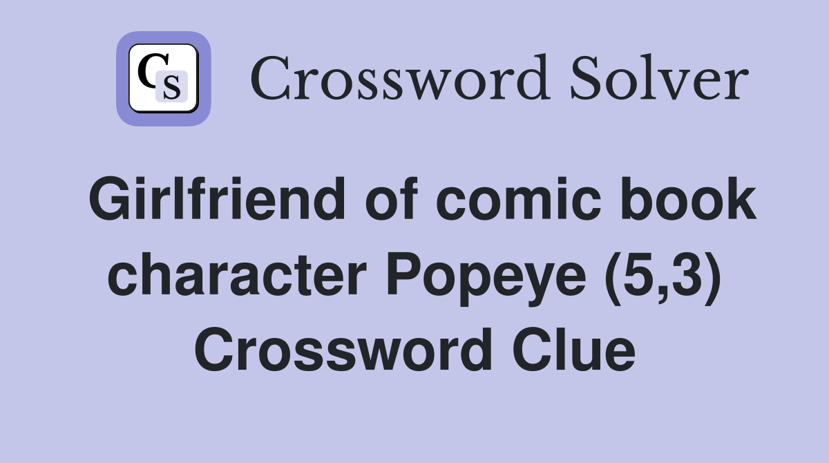 Girlfriend of comic book character Popeye (5,3) Crossword Clue