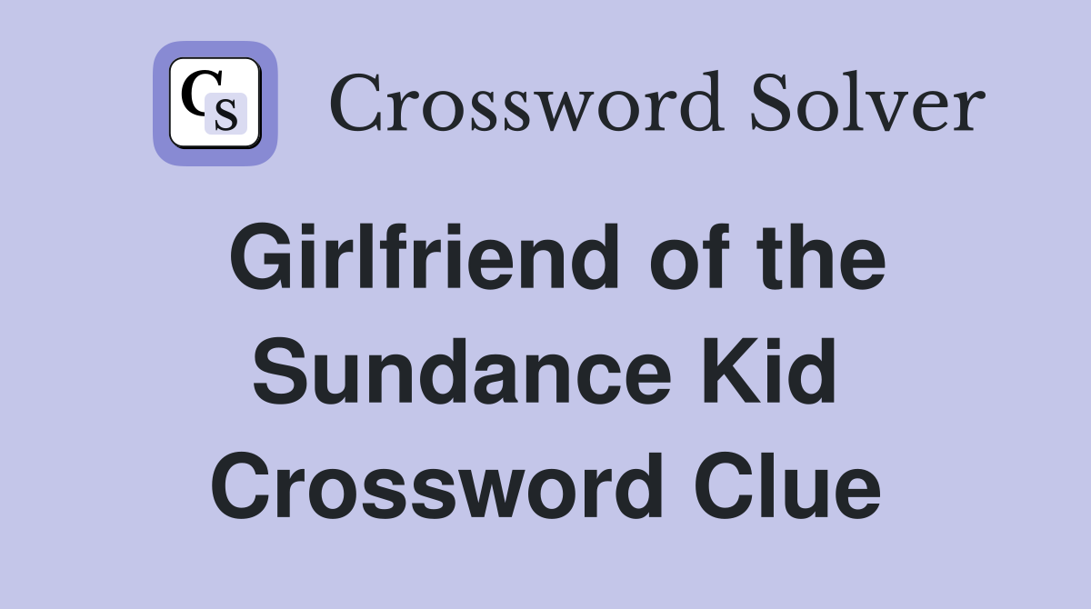 Girlfriend of the Sundance Kid Crossword Clue