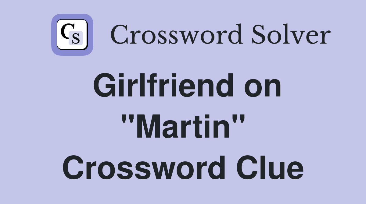 Girlfriend on "Martin" Crossword Clue