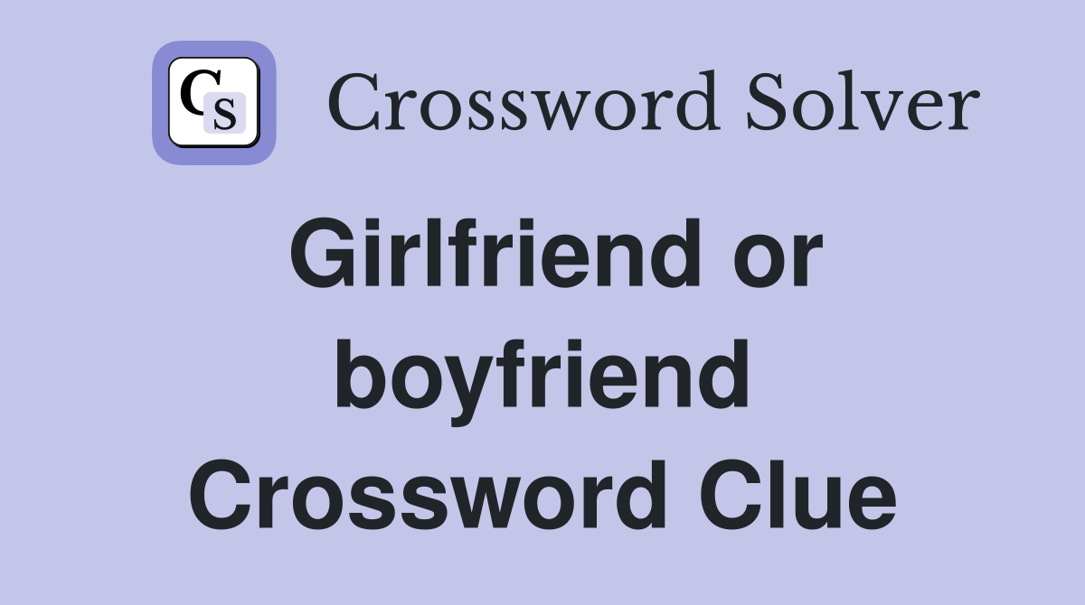 Girlfriend or boyfriend Crossword Clue
