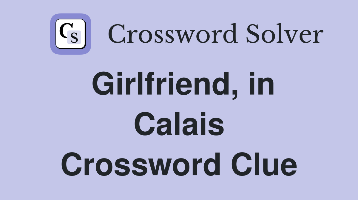 Girlfriend, in Calais Crossword Clue