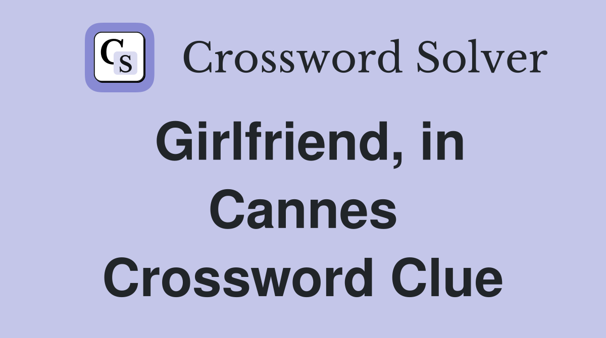 Girlfriend, in Cannes Crossword Clue