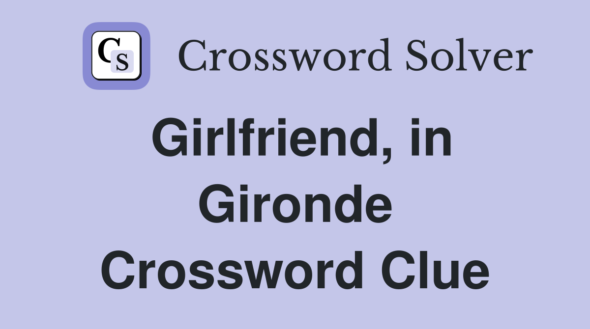 Girlfriend, in Gironde Crossword Clue