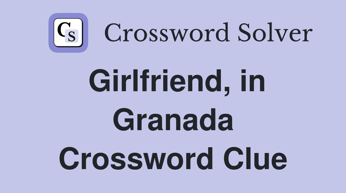 Girlfriend, in Granada Crossword Clue