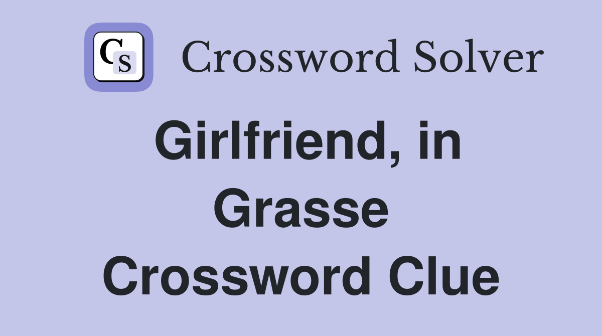 Girlfriend, in Grasse Crossword Clue