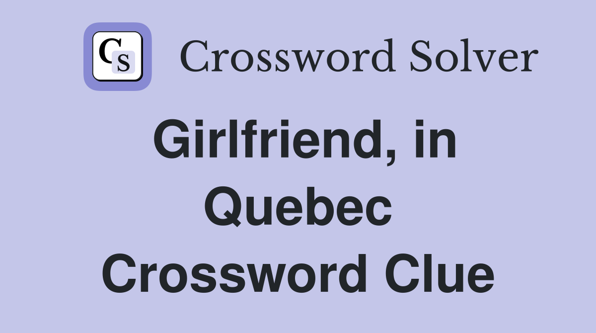 Girlfriend, in Quebec Crossword Clue