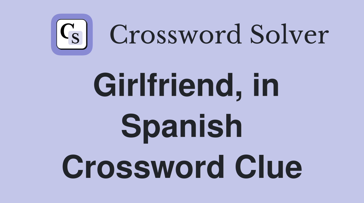 Girlfriend, in Spanish Crossword Clue