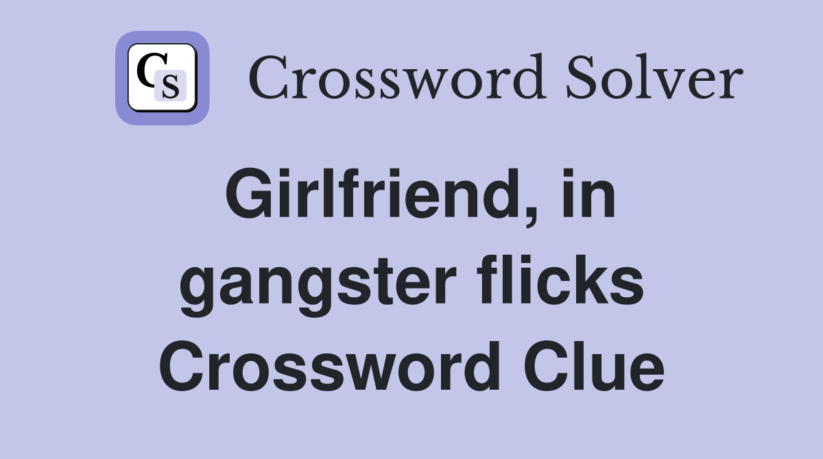 Girlfriend, in gangster flicks Crossword Clue