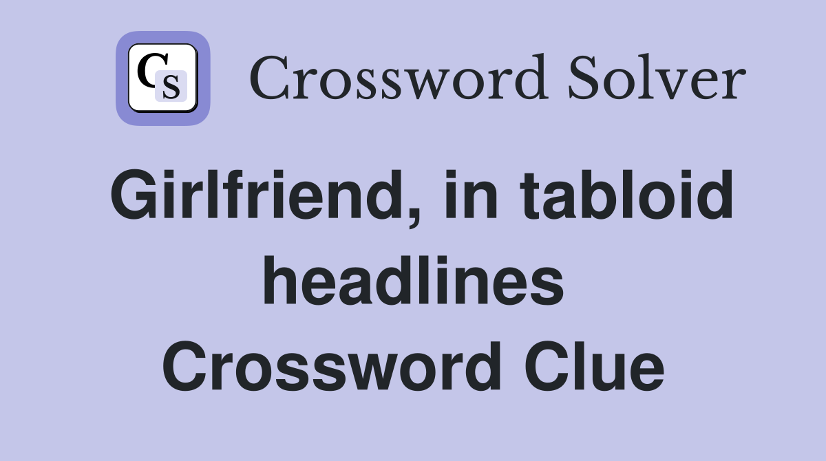 Girlfriend, in tabloid headlines Crossword Clue