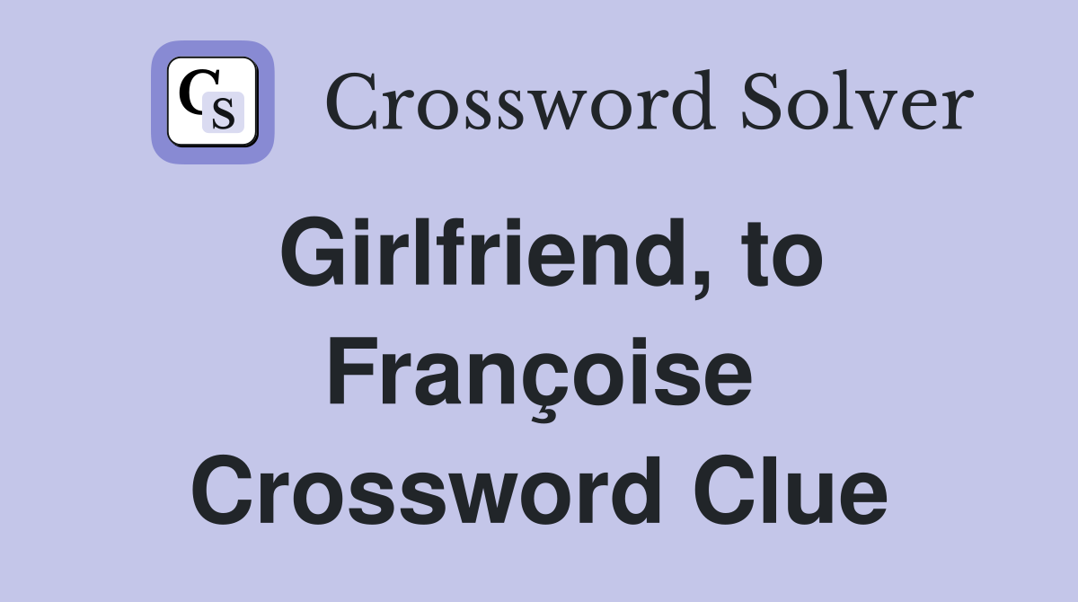Girlfriend, to Françoise Crossword Clue