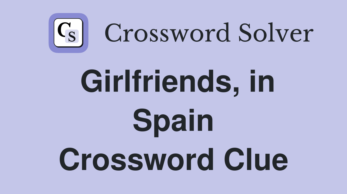 Girlfriends, in Spain Crossword Clue