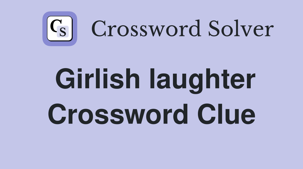 Girlish laughter Crossword Clue